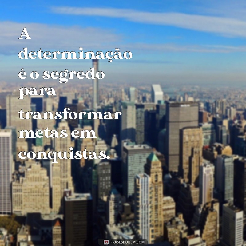 Como o Foco e a Determinação Podem Transformar Sua Vida: Dicas e Inspirações 