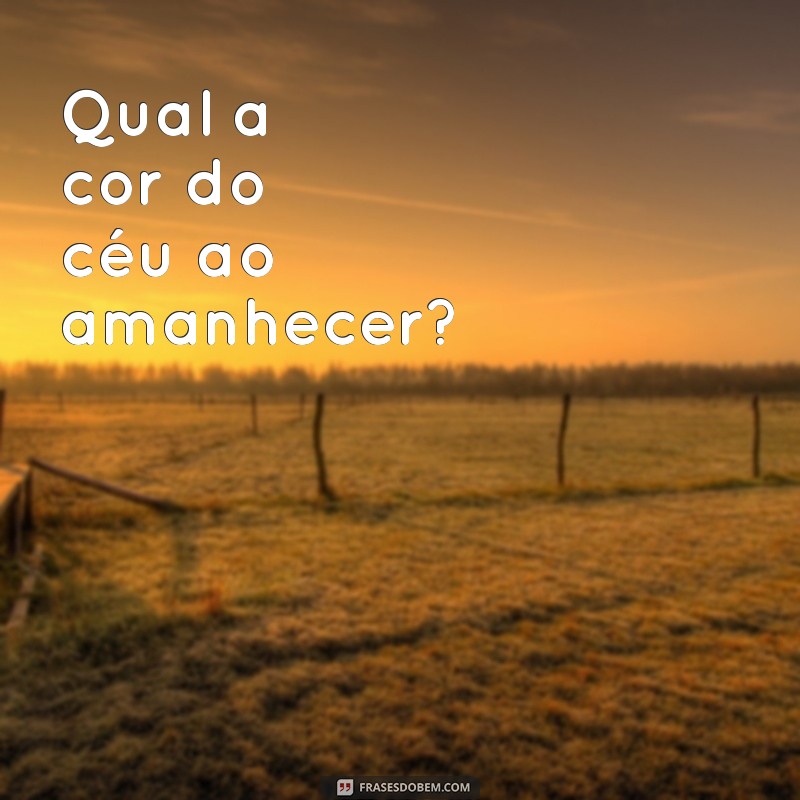 qual a cor do céu Qual a cor do céu ao amanhecer?