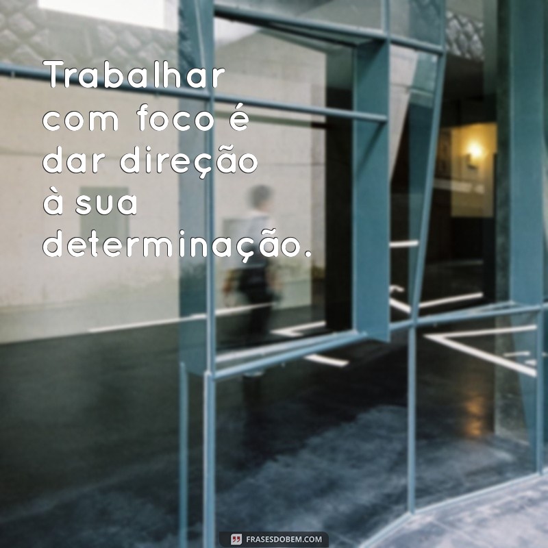 Frases Inspiradoras para Motivação no Trabalho 