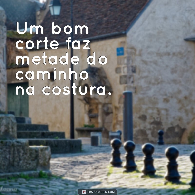 Frases Inspiradoras de Costureira: Criatividade e Paixão em Cada Ponto 