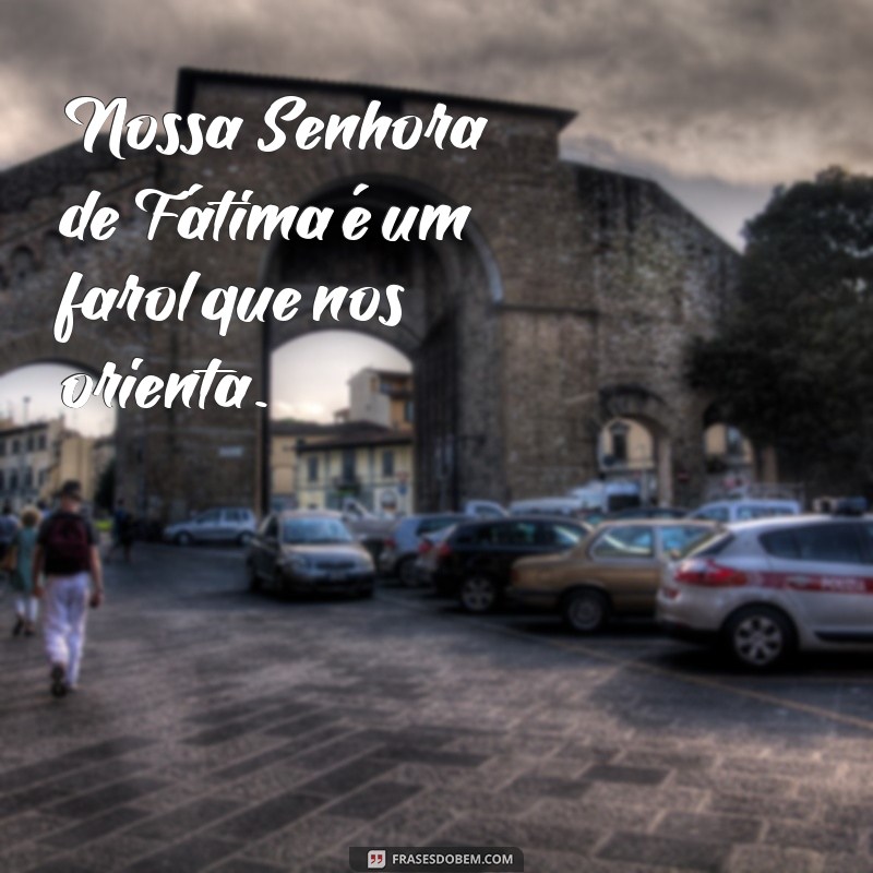 Frases Inspiradoras de Nossa Senhora de Fátima para Reflexão e Fé 