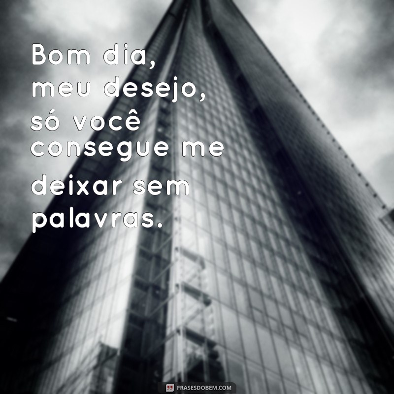 Desperte paixões com as melhores frases provocantes de bom dia 