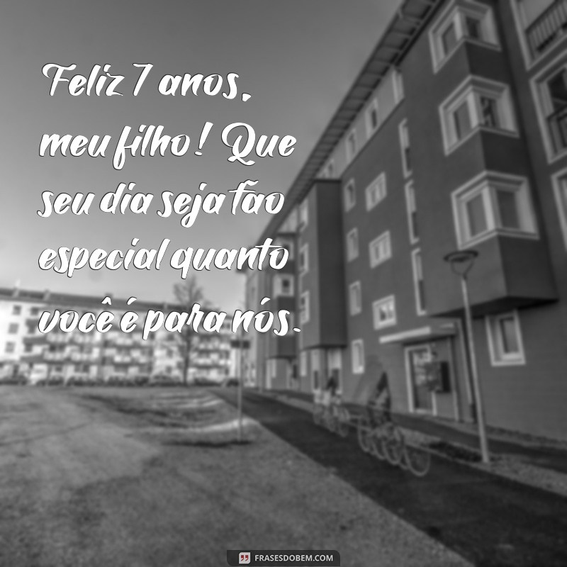 Feliz Aniversário Filho: Celebre os 7 Anos com Amor e Alegria 