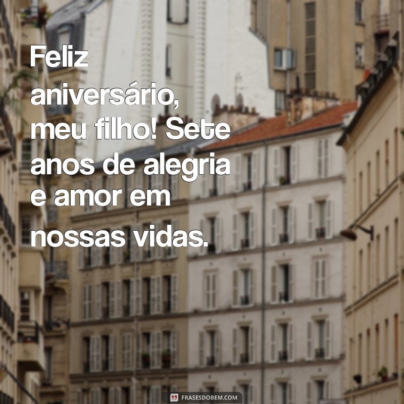 feliz aniversário filho 7 anos Feliz aniversário, meu filho! Sete anos de alegria e amor em nossas vidas.