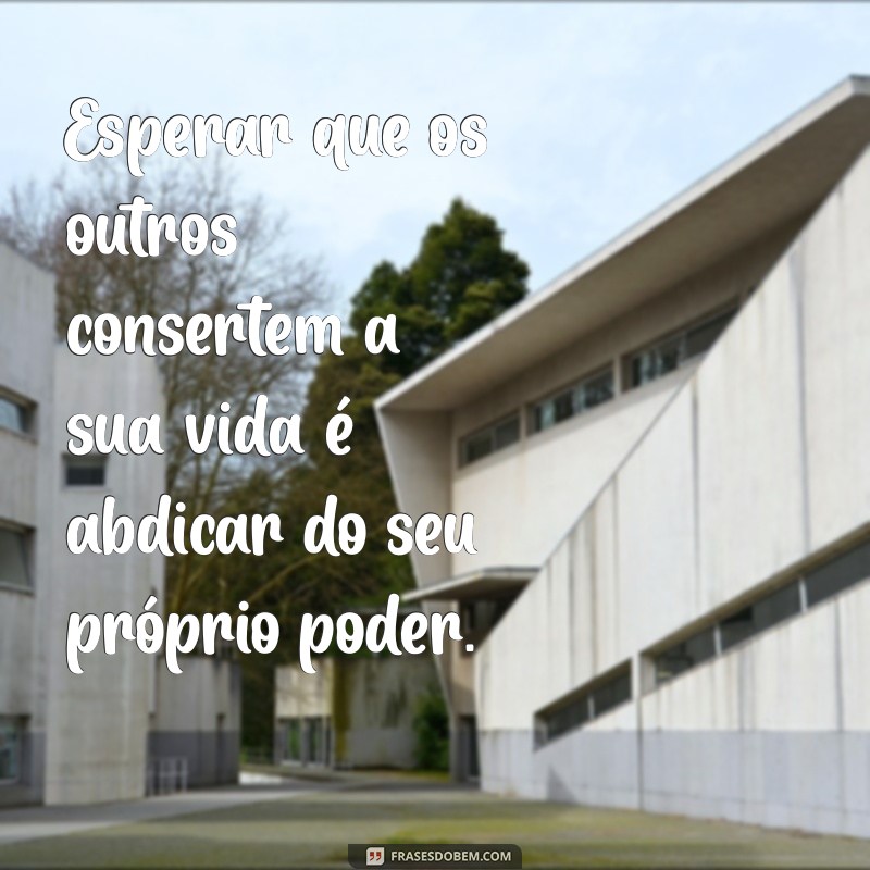 Frases Inspiradoras para Superar o Vitimismo e Assumir o Controle da Sua Vida 