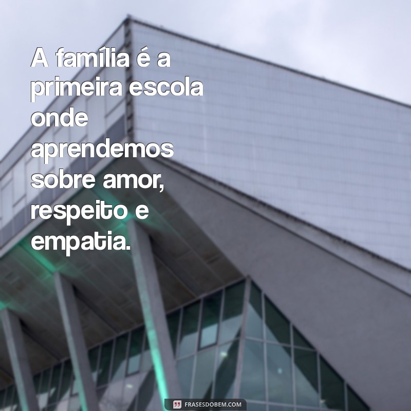 Frases Inspiradoras que Destacam a Importância da Família 