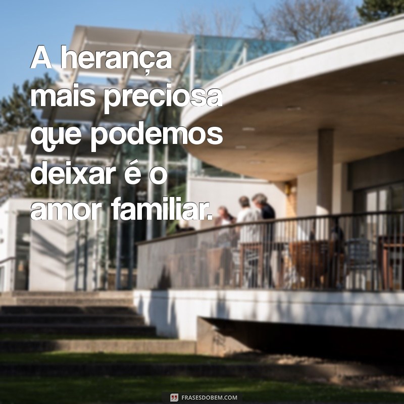 Frases Inspiradoras que Destacam a Importância da Família 