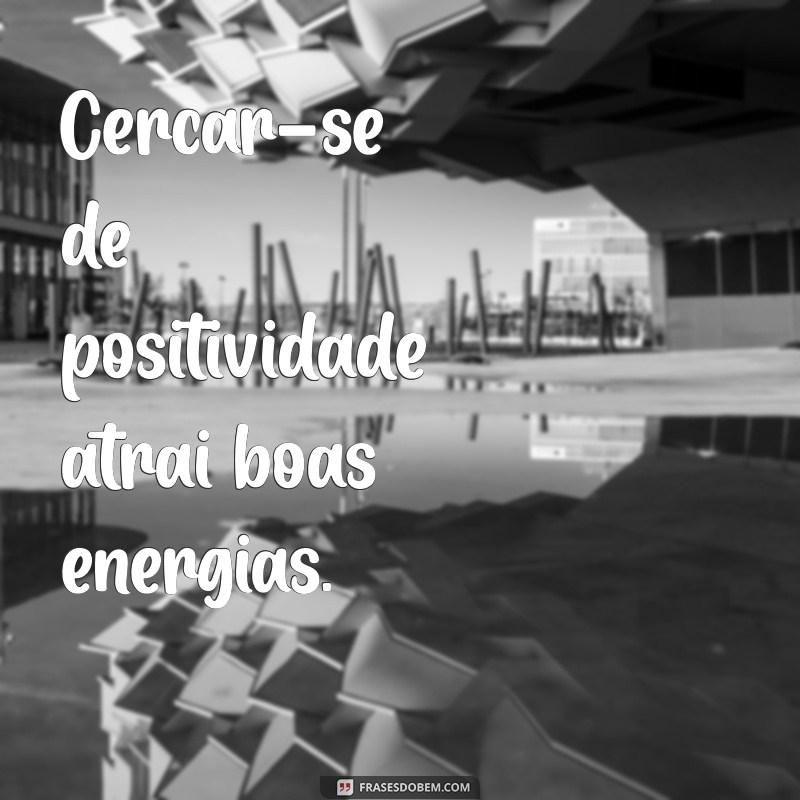 Frases de Positividade: Inspire-se e Transforme Seu Dia com Otimismo 