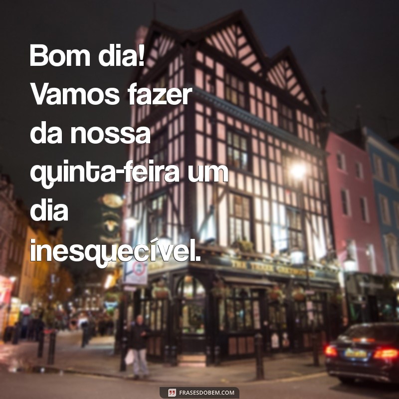 Bom Dia Quinta: Frases Inspiradoras para Começar o Dia com Positividade 