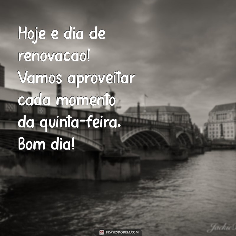 Bom Dia Quinta: Frases Inspiradoras para Começar o Dia com Positividade 