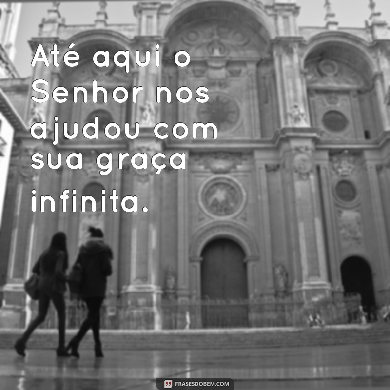 A Importância da Gratidão: Como Até Aqui o Senhor Nos Ajudou Inspira Fé e Resiliência 