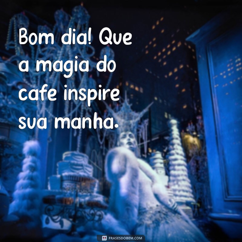 Bom Dia com Café: Mensagens Inspiradoras para Começar o Dia 