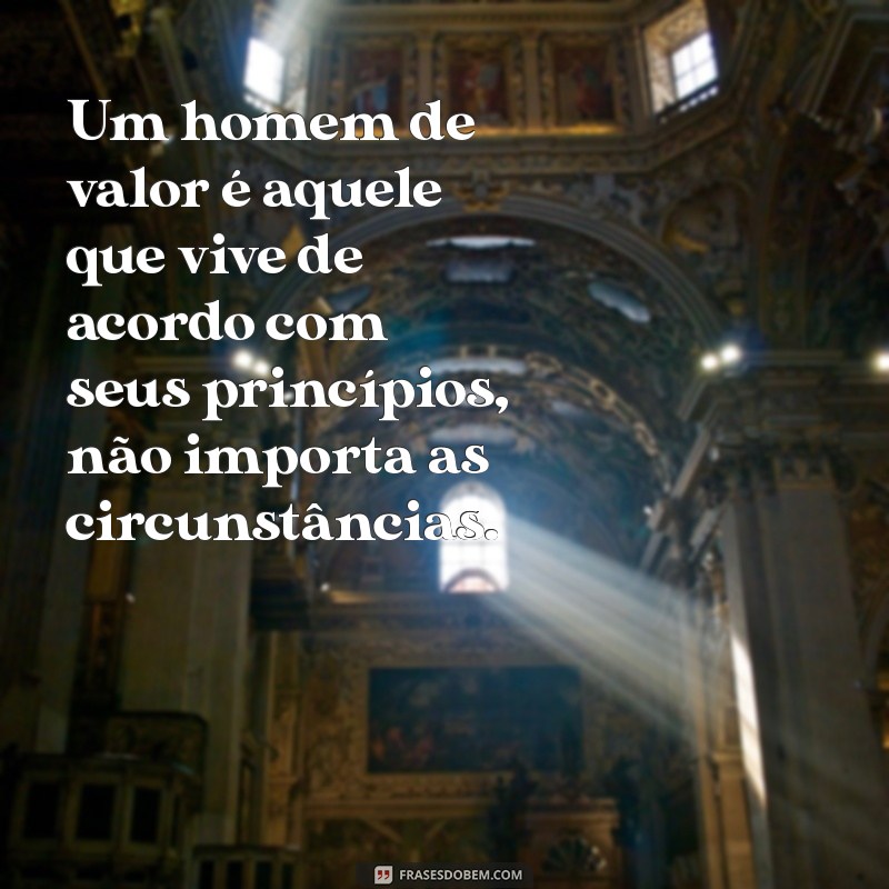 Frases Inspiradoras de Homens de Valor: Sabedoria e Integridade 