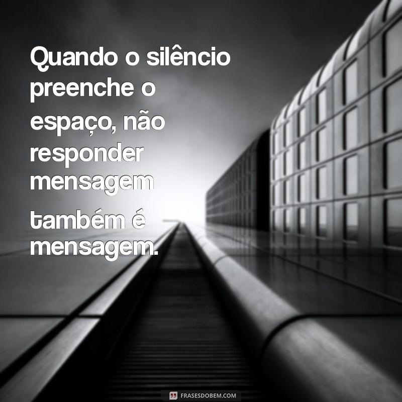 O Poder do Silêncio: O Significado de Não Responder Mensagens 