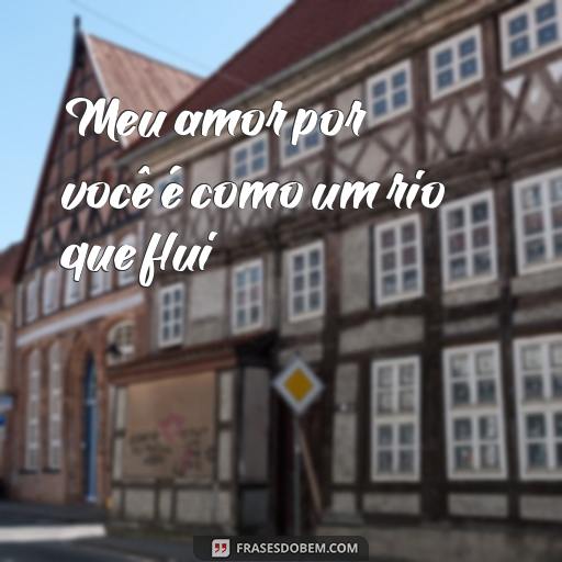 Frases de Amor Poesia: Uma Coleção de Versos para Inspirar o Seu Coração Meu amor por você é como um rio que flui