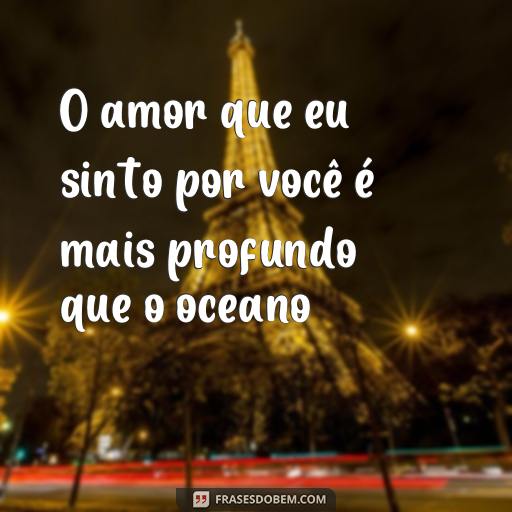 Frases de Amor Poesia: Uma Coleção de Versos para Inspirar o Seu Coração O amor que eu sinto por você é mais profundo que o oceano