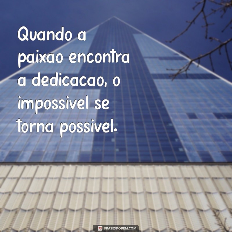 Frases de Dedicação: Inspiração para Superar Desafios e Alcançar Sucessos 