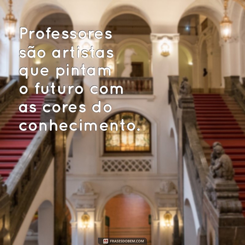 50 Frases Inspiradoras para Celebrar o Dia dos Professores 