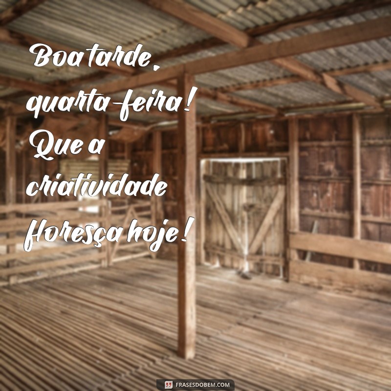 Frases Inspiradoras para uma Boa Tarde de Quarta-Feira 