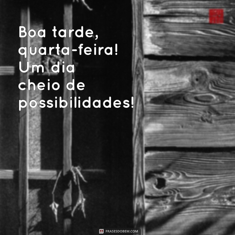 Frases Inspiradoras para uma Boa Tarde de Quarta-Feira 