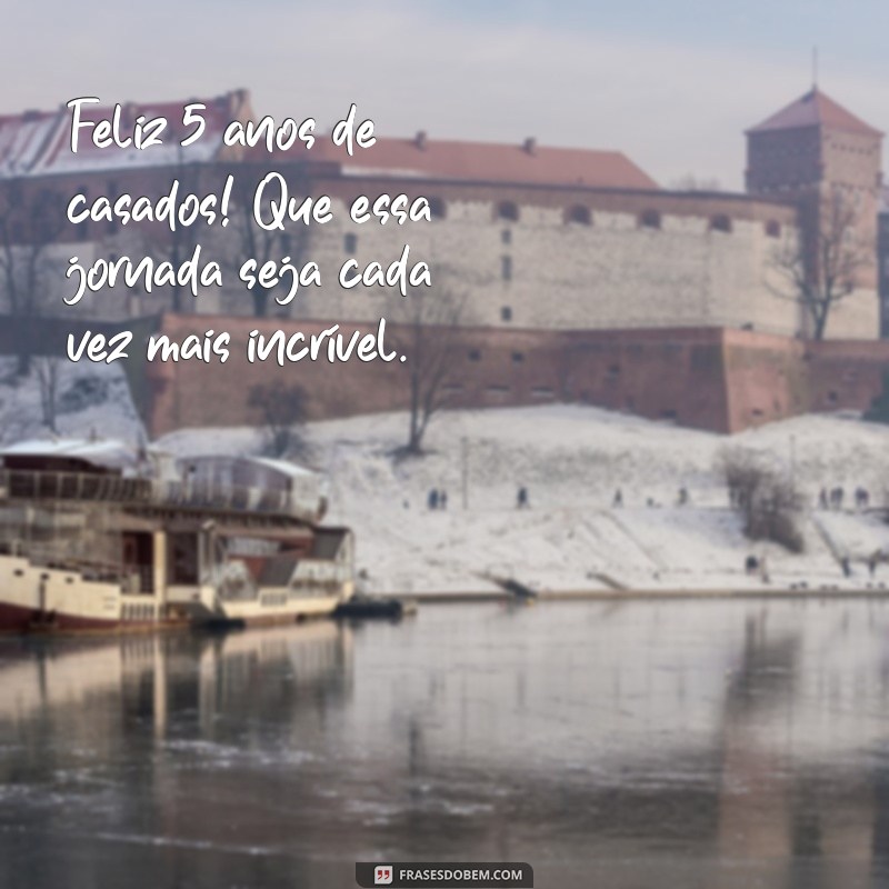 feliz 5 anos de casados Feliz 5 anos de casados! Que essa jornada seja cada vez mais incrível.