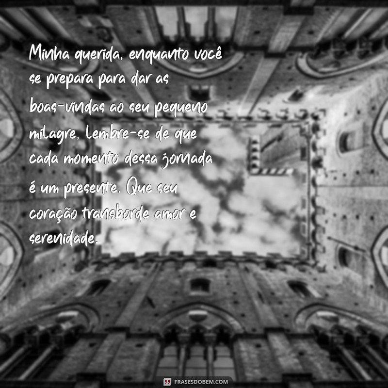 carta para gestante que vai ganhar bebê Minha querida, enquanto você se prepara para dar as boas-vindas ao seu pequeno milagre, lembre-se de que cada momento dessa jornada é um presente. Que seu coração transborde amor e serenidade.