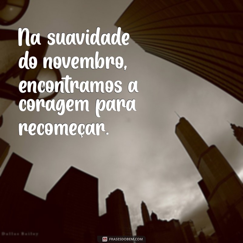 Frases Inspiradoras para Novembro: Reflexões e Mensagens para o Mês 