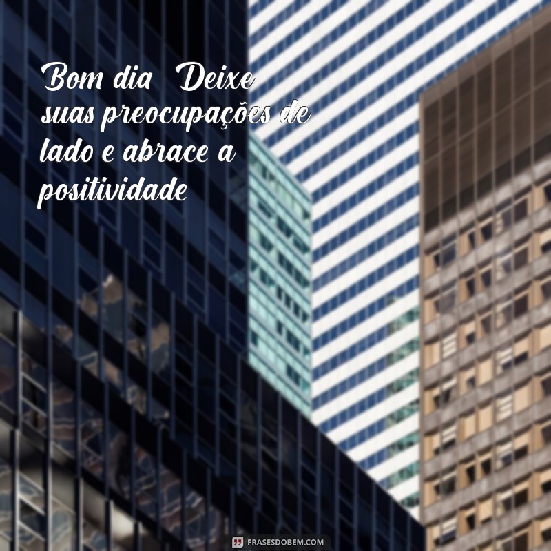 Mensagens de Bom Dia: Inspire Seu Dia com Frases Positivas 