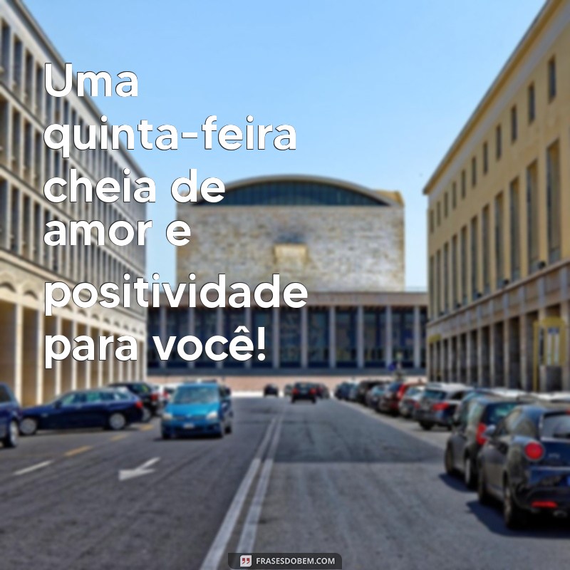 Feliz Quinta-Feira: Frases Inspiradoras para Começar Bem o Dia 