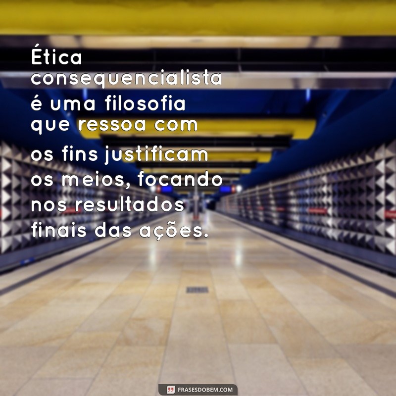 Os Fins Justificam os Meios: Entendendo a Filosofia por Trás da Famosa Frase 