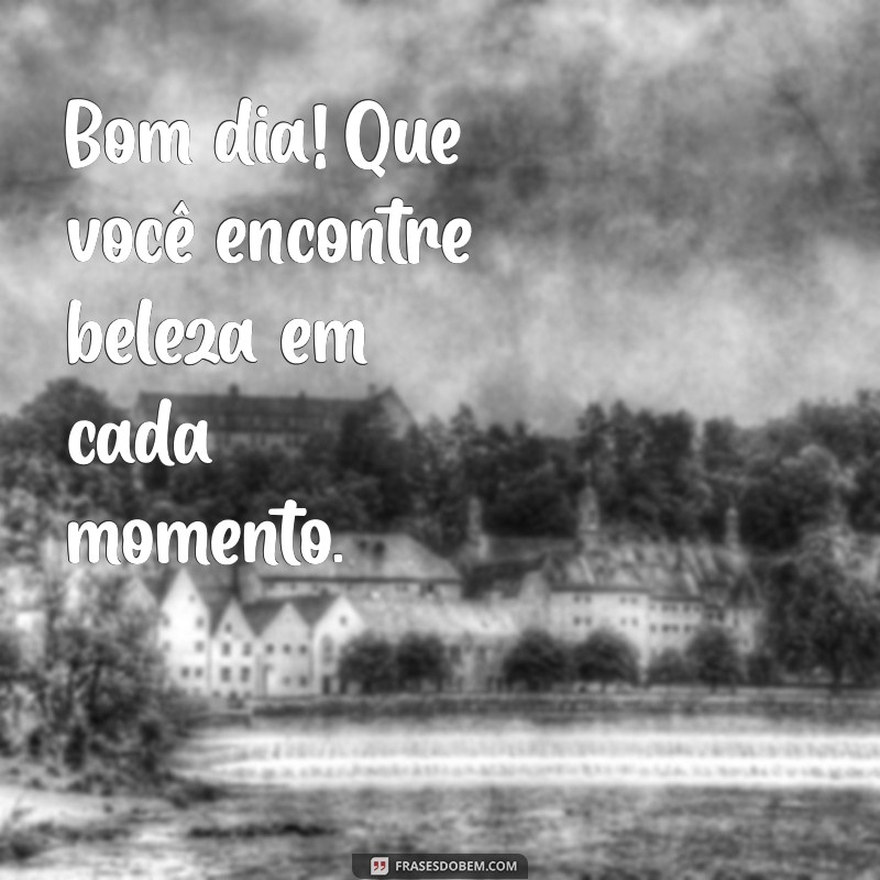 Mensagens de Bom Dia: Inspire-se com as Melhores Frases para Começar o Dia 