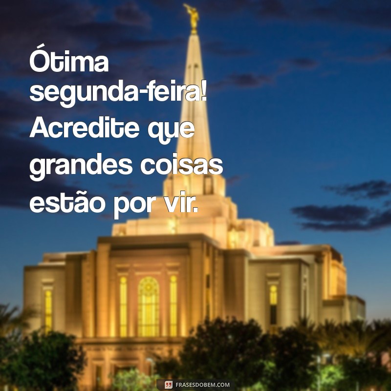 Comece Sua Semana com Energia: Frases Inspiradoras para uma Ótima Segunda-Feira 