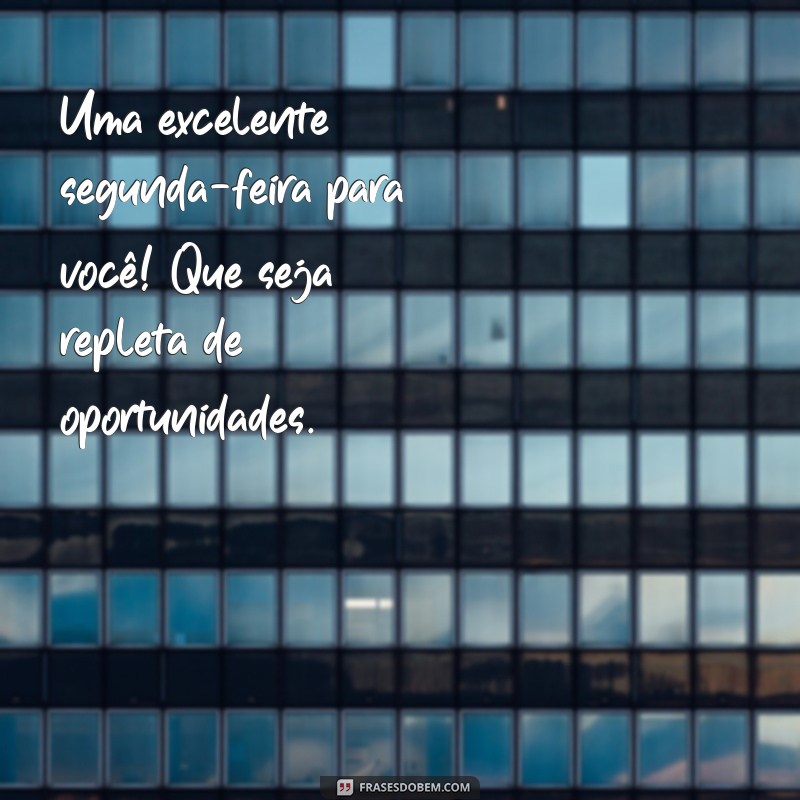 Comece Sua Semana com Energia: Frases Inspiradoras para uma Ótima Segunda-Feira 