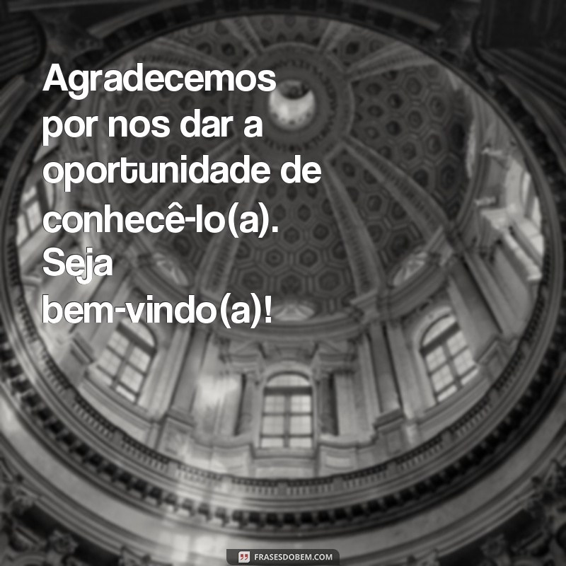 Descubra as melhores frases de agradecimento para dar as boas vindas com carinho e gratidão 