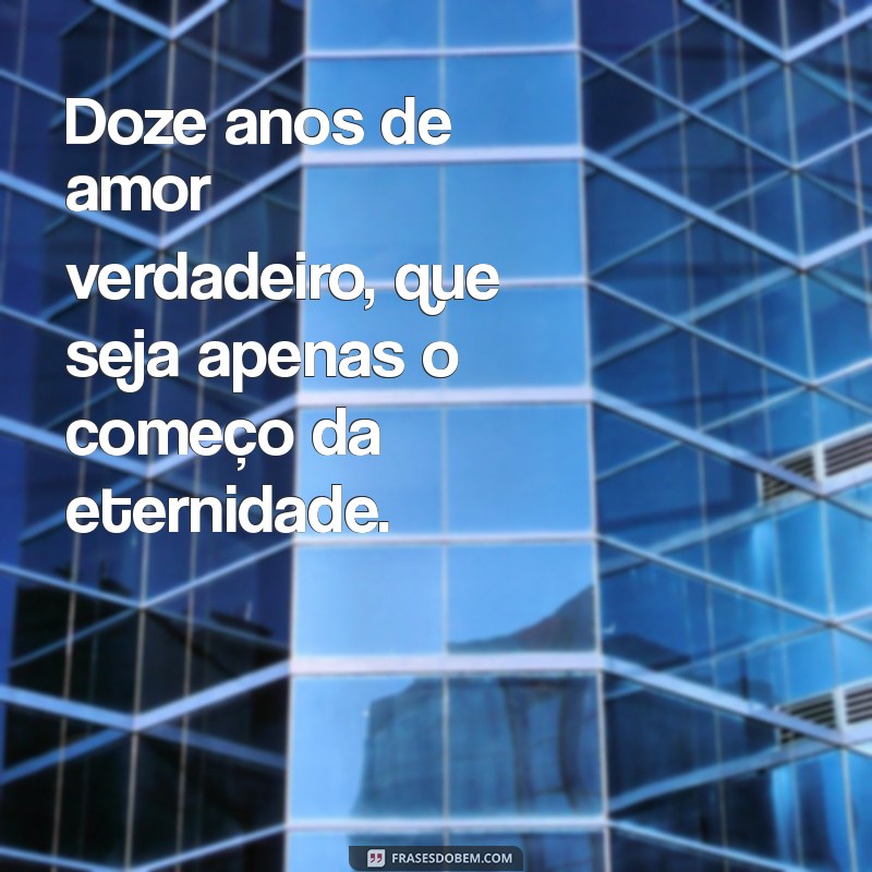 Comemorando 12 Anos de Amor: Mensagens Inspiradoras para Celebrar seu Relacionamento 