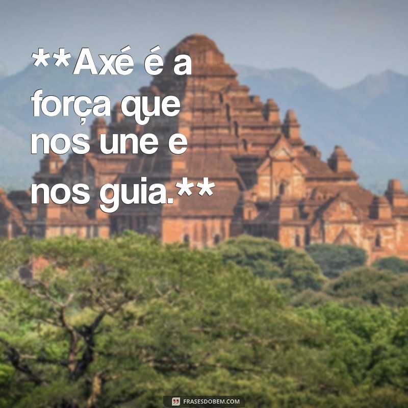 texto umbanda **Axé é a força que nos une e nos guia.**