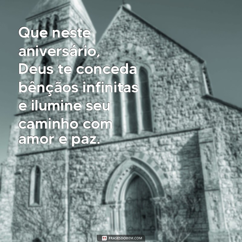 mensagem catolica de aniversario Que neste aniversário, Deus te conceda bênçãos infinitas e ilumine seu caminho com amor e paz.