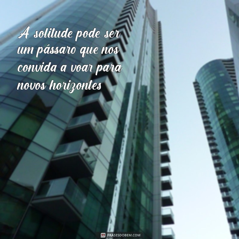 Como Lidar com a Solidão: Dicas para Superar o Sentimento de Estar Sozinho 