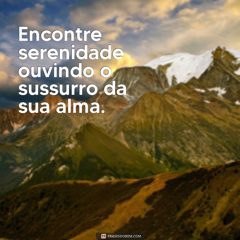 Descubra as Melhores Frases de Serenidade para Inspirar Seu Dia 