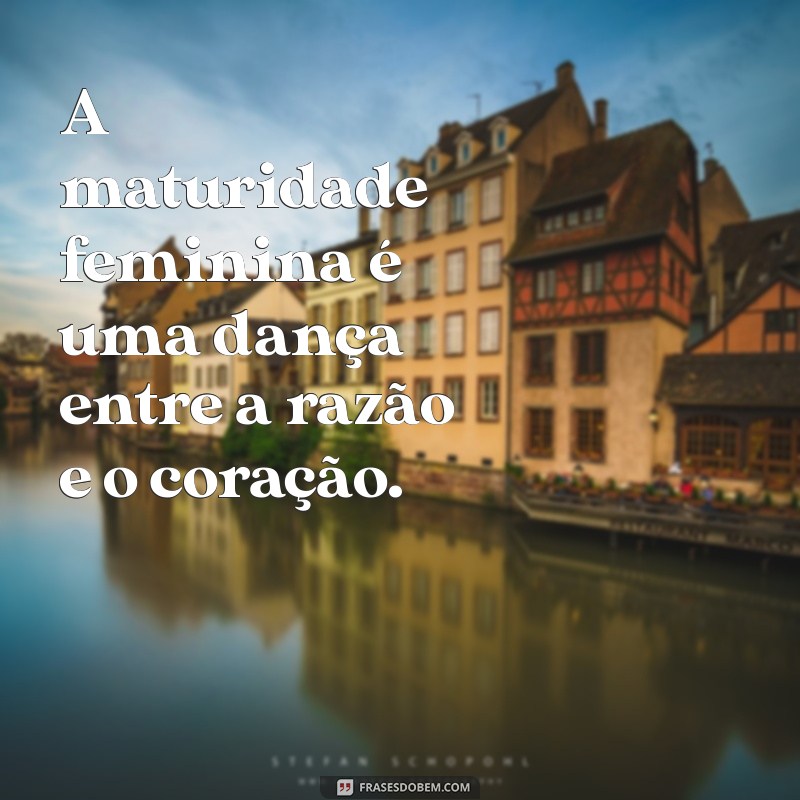 Descubra as Melhores Frases Inspiradoras sobre Maturidade Feminina 