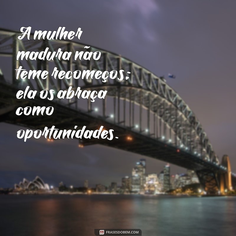 Descubra as Melhores Frases Inspiradoras sobre Maturidade Feminina 