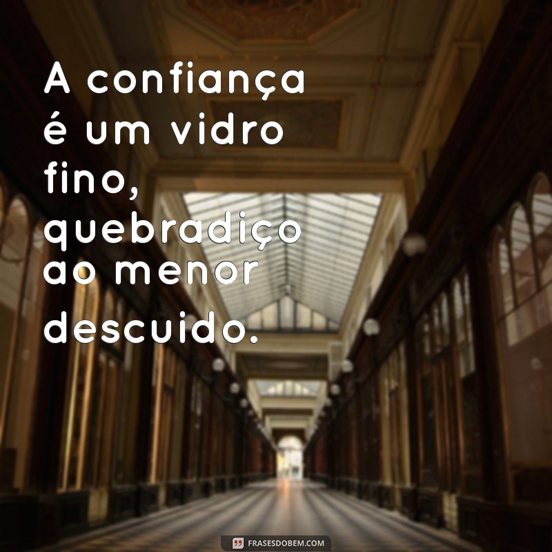 Frases Impactantes Sobre a Ingratidão da Confiança 