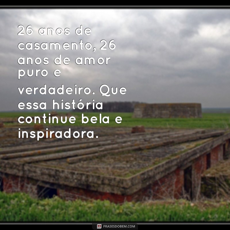 Comemore 26 Anos de Casados: Mensagens Inspiradoras e Dicas de Celebração 