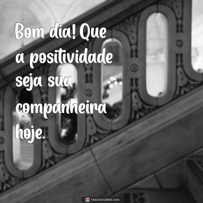 Frases Positivas de Bom Dia para Inspirar Seu Dia 