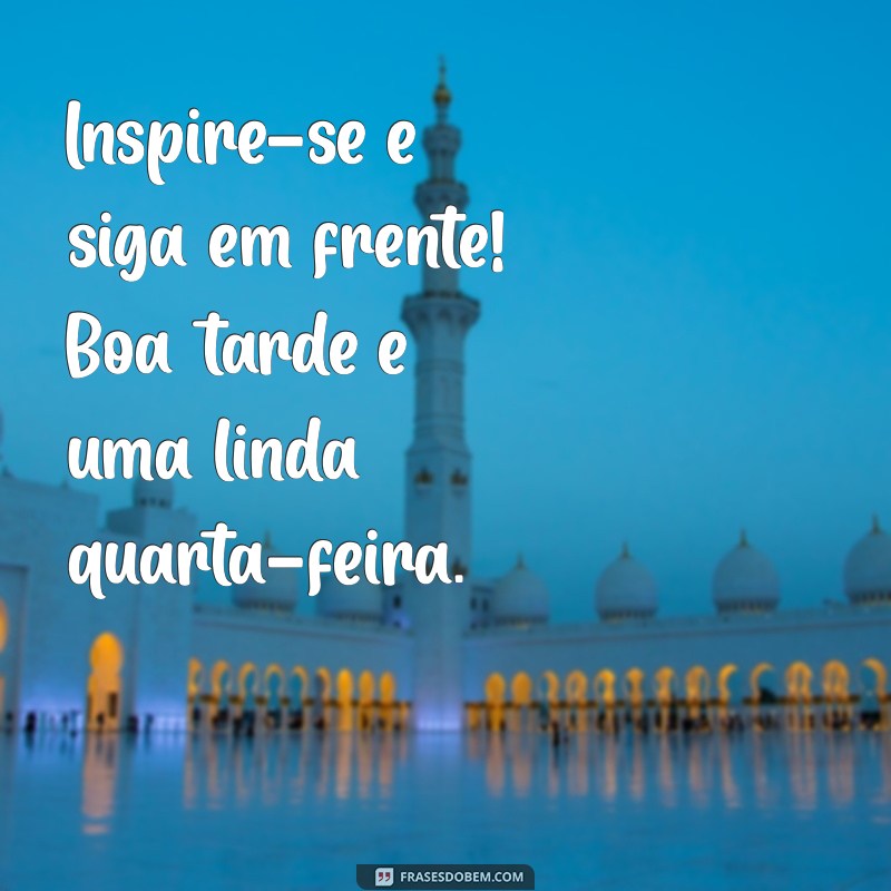 Mensagens Inspiradoras de Boa Tarde para Quarta-Feira: Espalhe Positividade! 