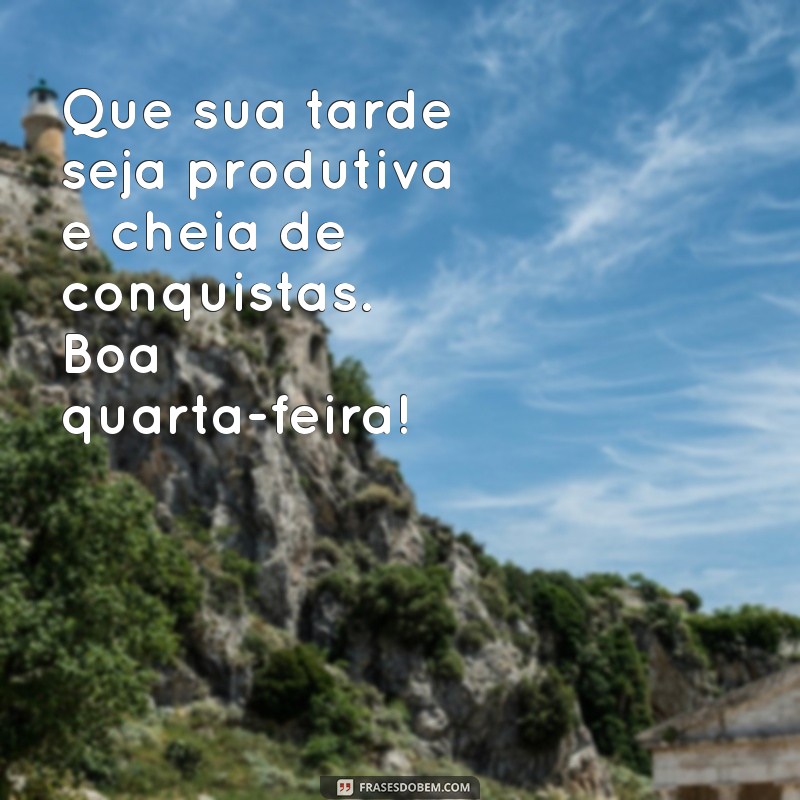 Mensagens Inspiradoras de Boa Tarde para Quarta-Feira: Espalhe Positividade! 