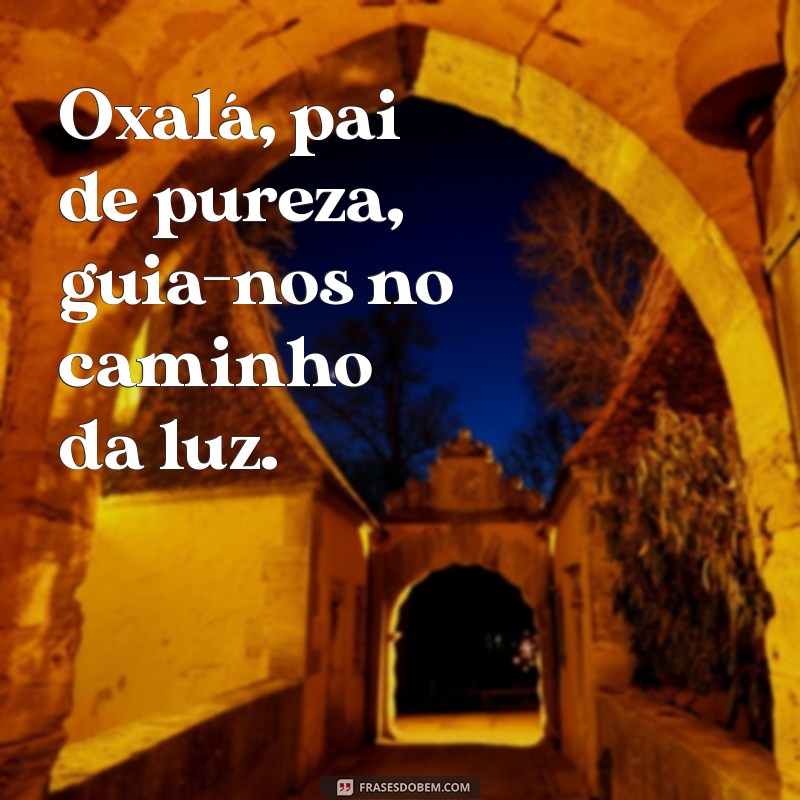 oxalá na umbanda Oxalá, pai de pureza, guia-nos no caminho da luz.