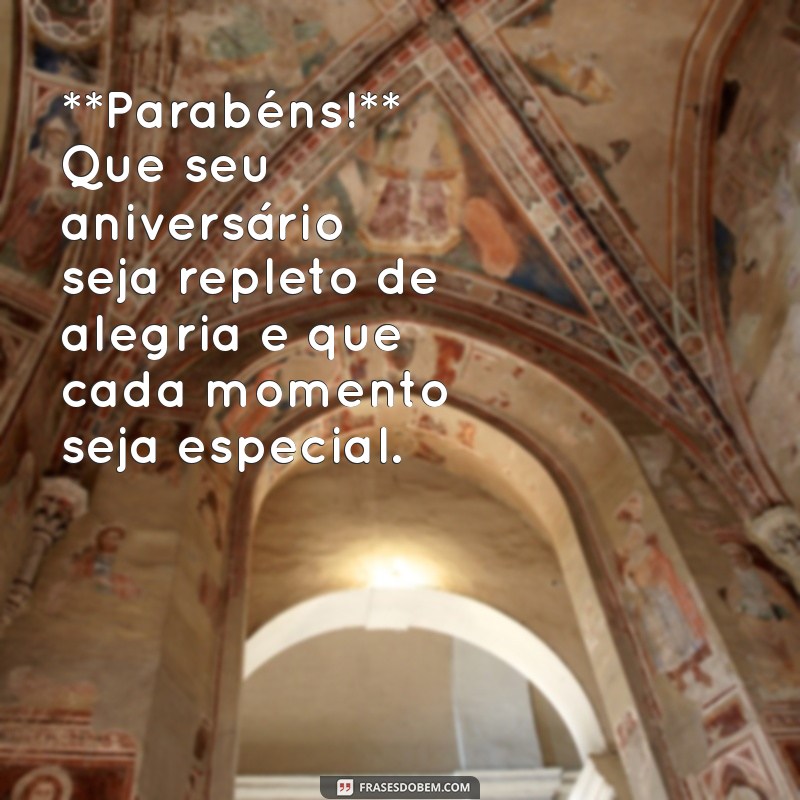 mensagens de aniversariantes **Parabéns!** Que seu aniversário seja repleto de alegria e que cada momento seja especial.