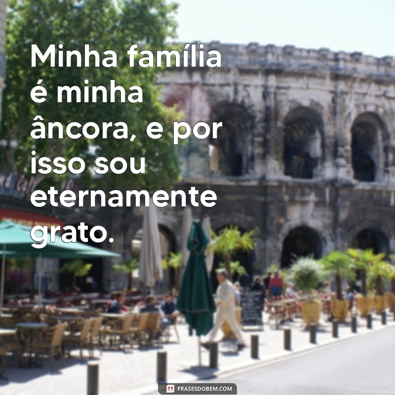 Frases Inspiradoras de Agradecimento para a Família: Demonstre Sua Gratidão 