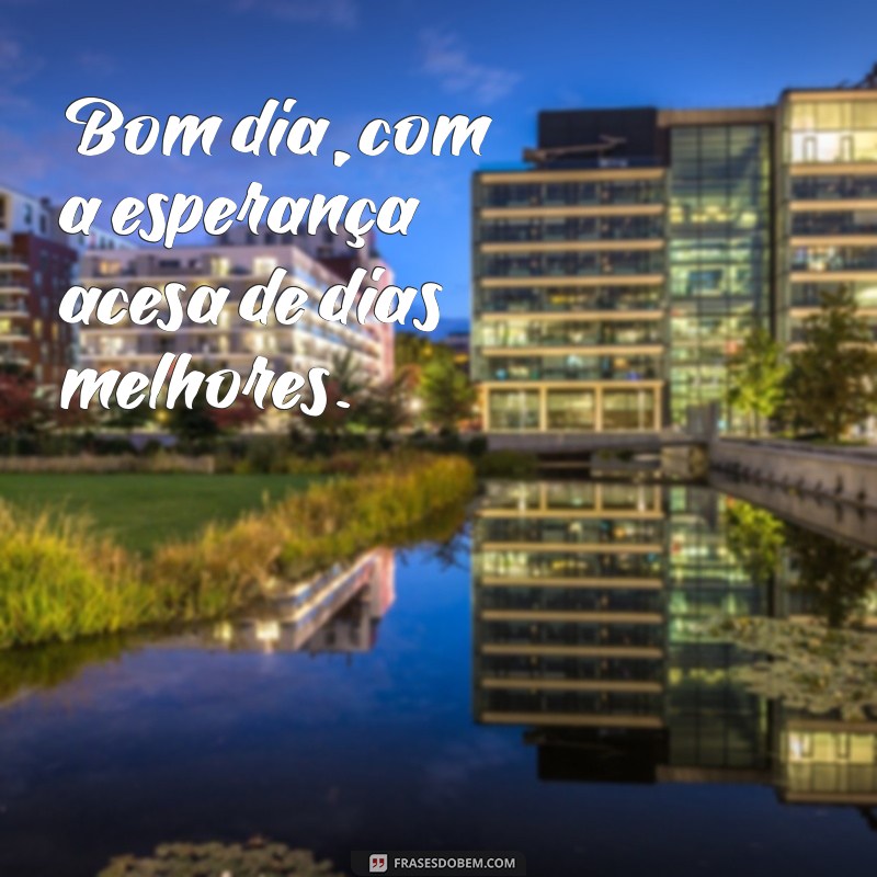 Bom Dia com Esperança: Inspirações para Dias Melhores 